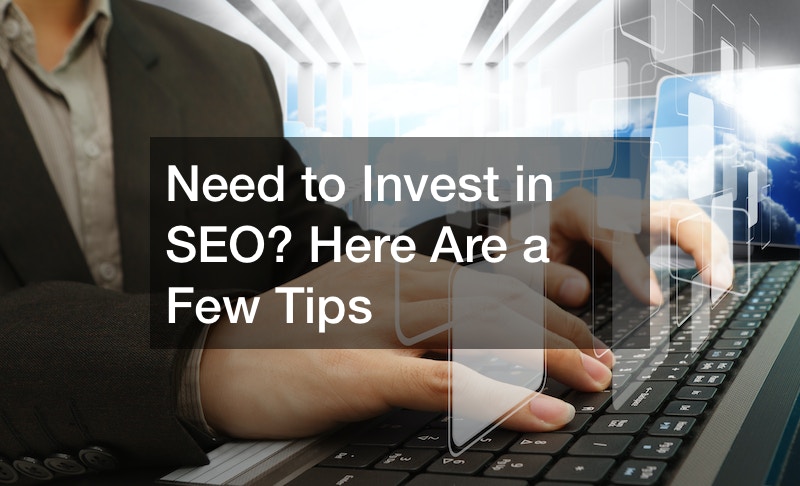 Need to Invest in SEO? Here Are a Few Tips